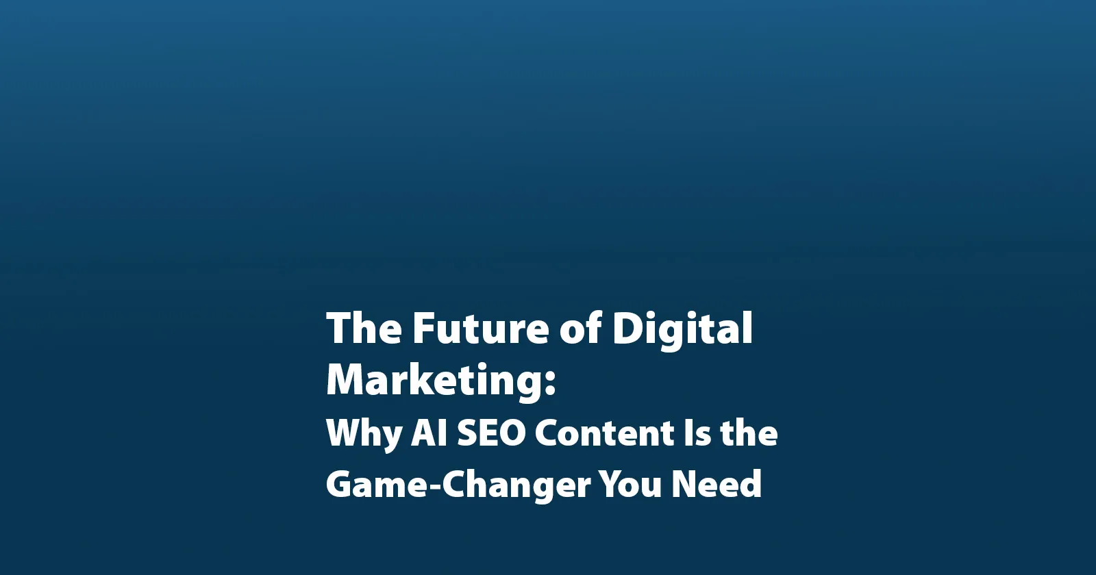 The Future of Digital Marketing: Why AI SEO Content Is the Game-Changer You Need