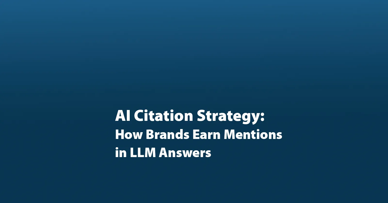 AI Citation Strategy: How Brands Earn Mentions in LLM Answers