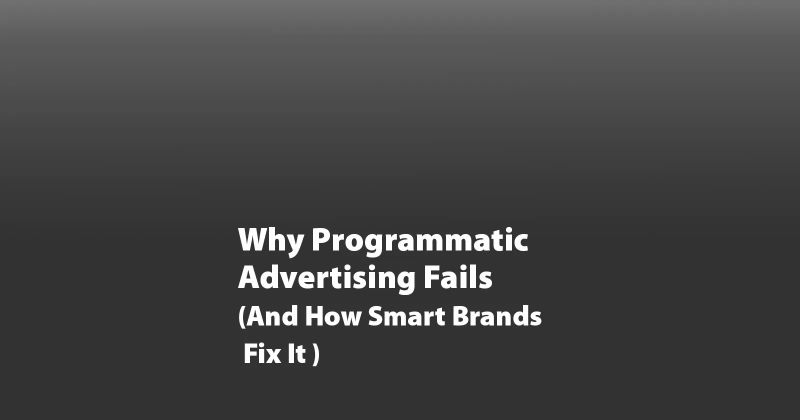 Why Programmatic Advertising Fails