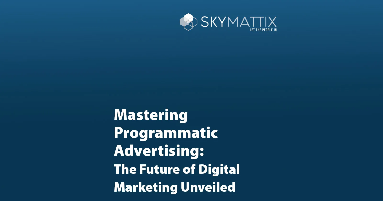 Mastering Programmatic Advertising: The Future of Digital Marketing Unveiled