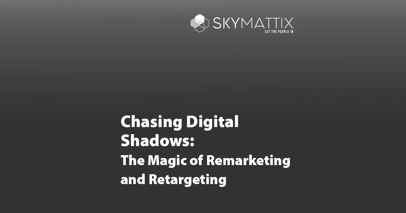 Chasing Digital Shadows: The Magic of Remarketing and Retargeting