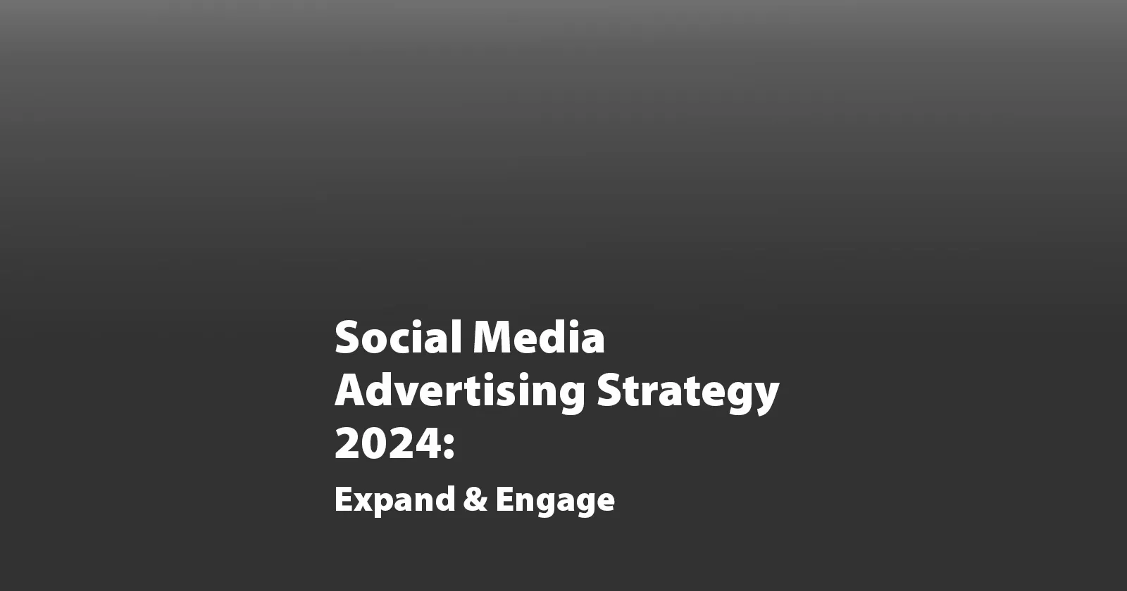 Social Media Advertising Strategy 2024: Expand & Engage